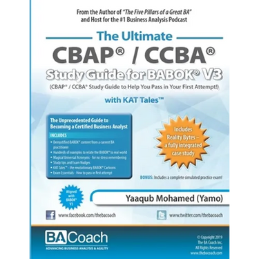 The Ultimate CBAP(R) / CCBA(R) Study Guide for BABOK(R) V3: CBAP(R) / CCBA(R) Study Guide to Help You Pass in Your First Attempt!