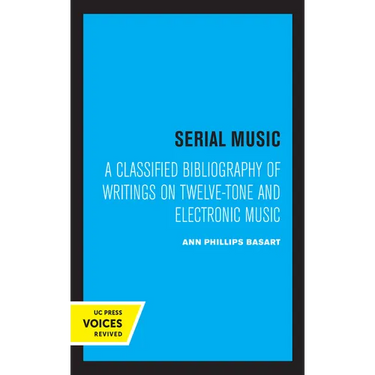Serial Music: A Classified Bibliography of Writings on Twelve-Tone and Electronic Music