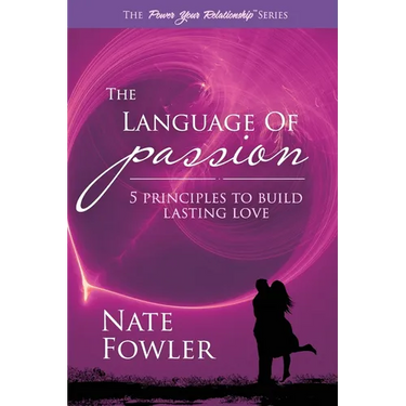 The Language of Passion: 5 Principles To Build Lasting Love