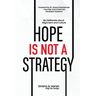 Hope Is Not A Strategy