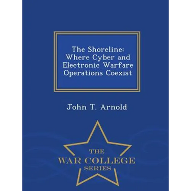 The Shoreline: Where Cyber and Electronic Warfare Operations Coexist - War College Series