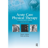 Acute Care Physical Therapy: A Clinician's Guide