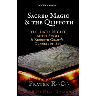 Occult Magic: Sacred Magic & the Qlippoth: The Dark Night of the Senses & Kenneth Grant's Tunnels of Set