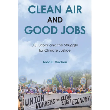 Clean Air and Good Jobs: U.S. Labor and the Struggle for Climate Justice