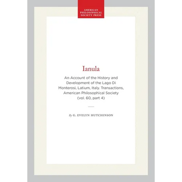 Ianula: An Account of the History and Development of the Lago Di Monterosi, Latium, Italy. Transactions, American Philosophical Society (Vol. 60, Part