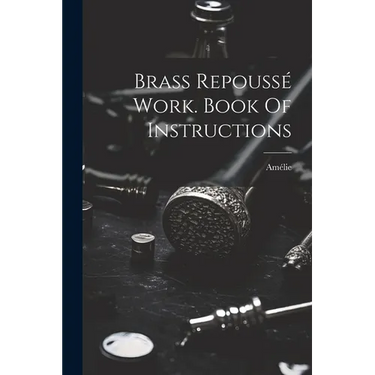 Brass Repoussé Work. Book Of Instructions