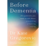 Before Dementia: 20 Questions You Need to Ask about Preventing, Preparing, Coping