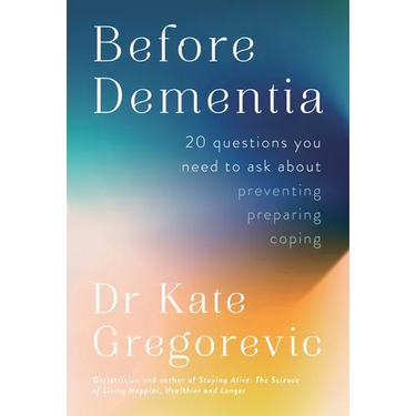 Before Dementia: 20 Questions You Need to Ask about Preventing, Preparing, Coping