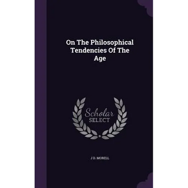 On The Philosophical Tendencies Of The Age