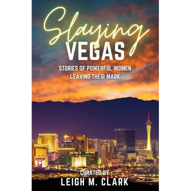 Slaying Las Vegas: Stories of Powerful Women Leaving Their Mark
