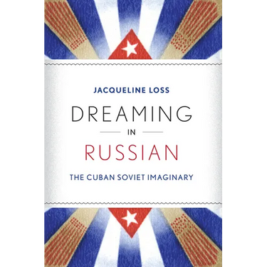 Dreaming in Russian: The Cuban Soviet Imaginary