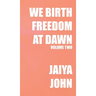 We Birth Freedom at Dawn: Volume Two