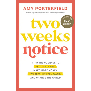 Two Weeks Notice: Find the Courage to Quit Your Job, Make More Money, Work Where You Want, and Change the World