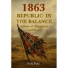 1863 - Republic in the Balance: A Year of Slaughter and Hope