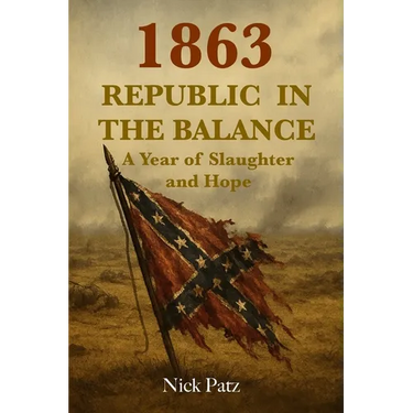1863 - Republic in the Balance: A Year of Slaughter and Hope