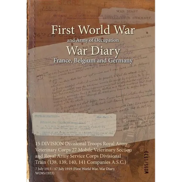 15 DIVISION Divisional Troops Royal Army Veterinary Corps 27 Mobile Veterinary Section and Royal Army Service Corps Divisional Train (138, 139, 140, 1