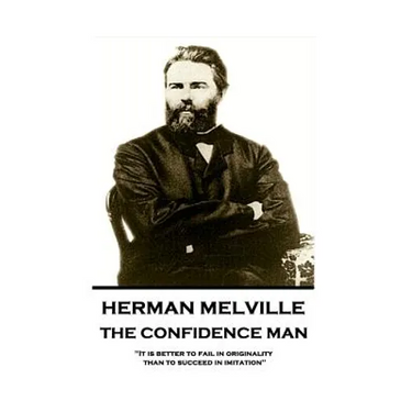 Herman Melville - The Confidence Man: "It is better to fail in originality than to succeed in imitation"