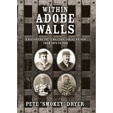 Within Adobe Walls: A history of the Yuma Territorial Prison from 1875 to 1909