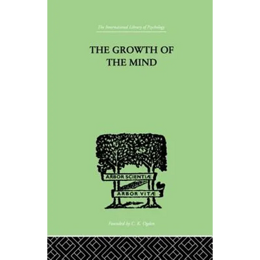 The Growth of the Mind: An Introduction to Child-Psychology