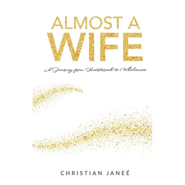 Almost a Wife: A Journey from Heartbreak to Wholeness