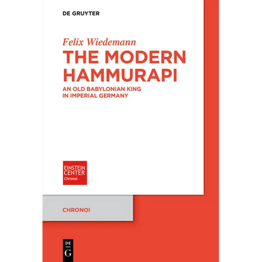 The Modern Hammurapi: An Old Babylonian King in Imperial Germany