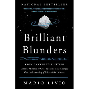 Brilliant Blunders: From Darwin to Einstein: Colossal Mistakes by Great Scientists That Changed Our Understanding of Life and the Universe