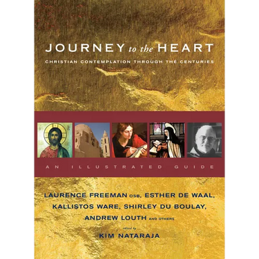 Journey to the Heart: Christian Contemplation Through the Centuries - An Illustrated Guide