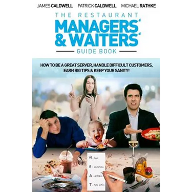 The Restaurant Managers' and Waiters' Guide Book: How to be a Great Server, Handle Difficult Customers, Earn Big Tips & Keep Your Sanity!