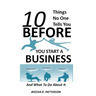 10 Things No One Tells You BEFORE You Start a Business: And What To Do About It