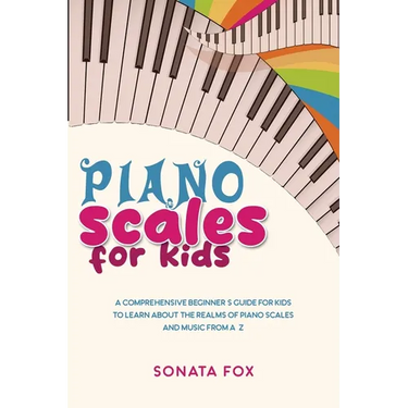 Piano Scales FOR KIDS: A Comprehensive Beginner's Guide for Kids to Learn about the Realms of Piano Scales and Music from A-Z