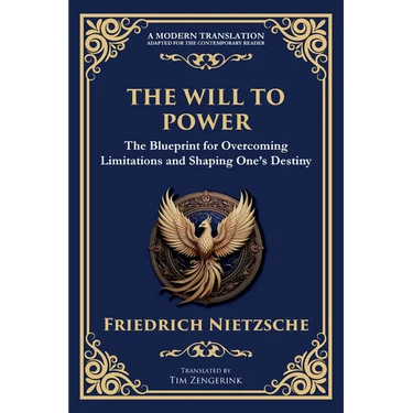 The Will to Power: The Blueprint for Overcoming Limitations and Shaping One's Destiny