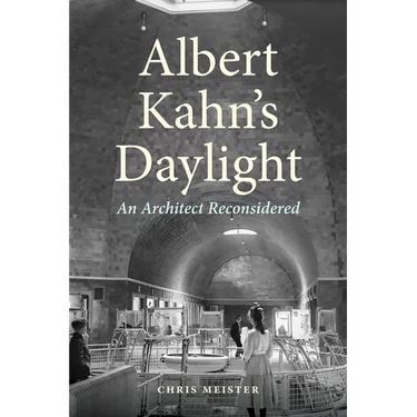Albert Kahn's Daylight: An Architect Reconsidered
