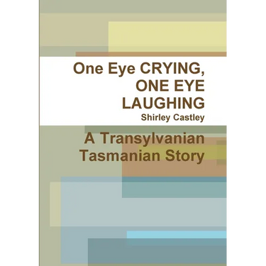 One Eye CRYING, ONE EYE LAUGHING A Transylvanian Tasmanian Story