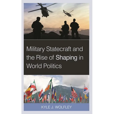 Military Statecraft and the Rise of Shaping in World Politics