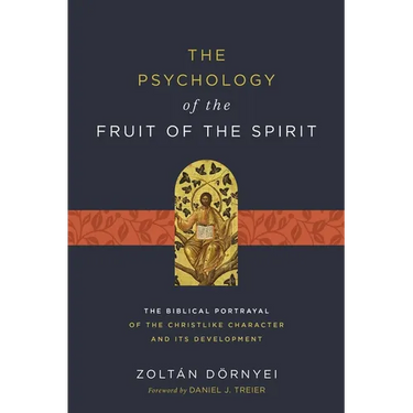 The Psychology of the Fruit of the Spirit: The Biblical Portrayal of the Christlike Character and Its Development