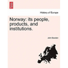 Norway: its people, products, and institutions.