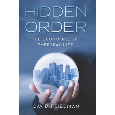 Hidden Order: The Economics of Everyday Life