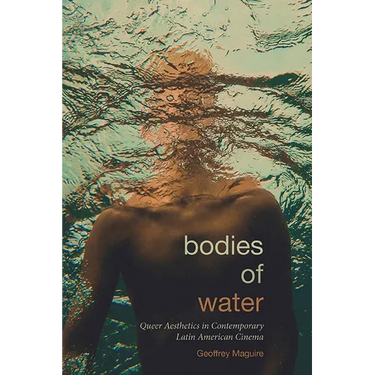 Bodies of Water: Queer Aesthetics in Contemporary Latin American Cinema