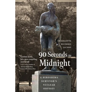 90 Seconds to Midnight: A Hiroshima Survivor's Nuclear Odyssey
