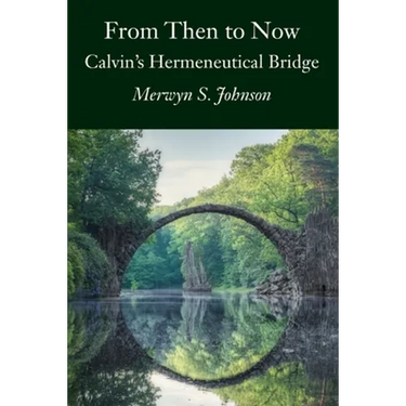 From Then To Now: Calvin's Hermeneutical Bridge