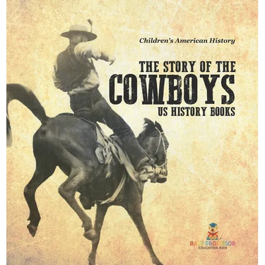 The Story of the Cowboys - US History Books Children's American History