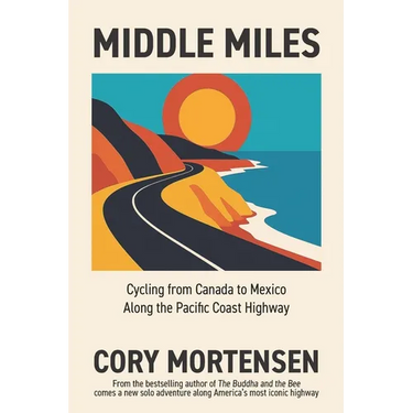 Middle Miles: Cycling from Canada to Mexico Along the Pacific Coast Highway