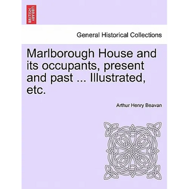 Marlborough House and Its Occupants, Present and Past ... Illustrated, Etc.