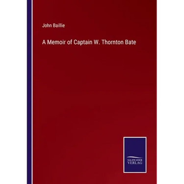 A Memoir of Captain W. Thornton Bate