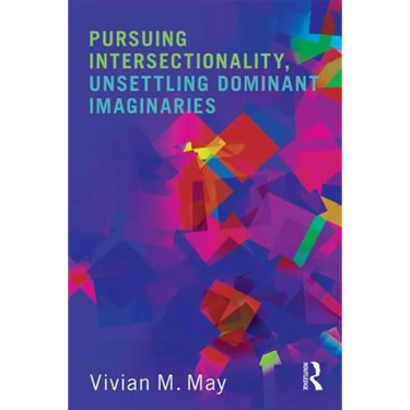 Pursuing Intersectionality, Unsettling Dominant Imaginaries