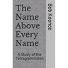 The Name Above Every Name: A Study of the Tetragrammaton