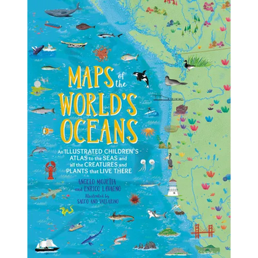 Maps of the World's Oceans: An Illustrated Children's Atlas to the Seas and All the Creatures and Plants That Live There