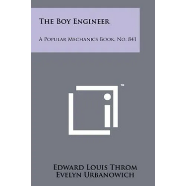 The Boy Engineer: A Popular Mechanics Book, No. 841
