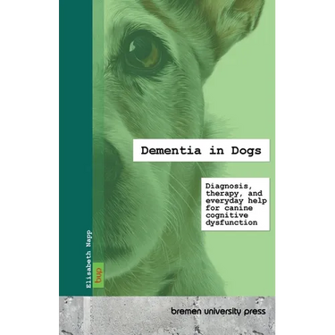 Dementia in Dogs: Diagnosis, therapy, and everyday help for canine cognitive dysfunction