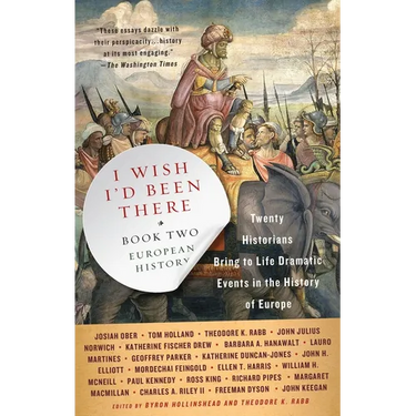 I Wish I'd Been There, Book Two: Twenty Historians Bring to Life Dramatic Events in the History of Europe